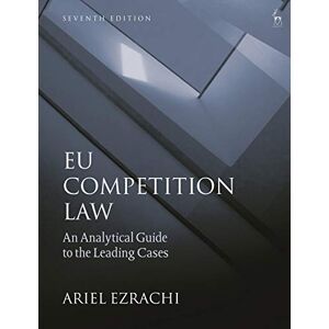 Ariel Ezrachi EU Competition Law: An Analytical Guide to the Leading Cases Ariel Ezrachi EU Competition Law: An Analytical Guide to the Leading Cases