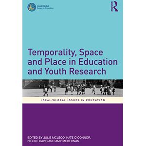 Temporality, Space and Place in Education and Youth Research (Local/Global Issues in Education) Temporality, Space and Place in Education and Youth Research (Local/Global Issues in Education)