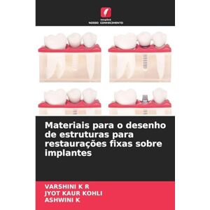 K R, Varshini Materiais para o desenho de estruturas para restaurações fixas sobre implantes K R, Varshini Materiais para o desenho de estruturas para restaurações fixas sobre implantes