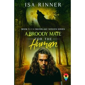 Rinner, Isa A Broody Mate for the Human: Book 5 of the Silverlake Wolves Series Rinner, Isa A Broody Mate for the Human: Book 5 of the Silverlake Wolves Series