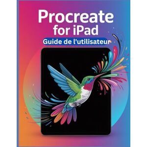 Carlson, James G. PROCREATE POUR IPAD Guide de l'utilisateur: Un manuel simplifié étape par étape avec des conseils de dépannage et des paramètres avancés expliqués Carlson, James G. PROCREATE POUR IPAD Guide de l'utilisateur: Un manuel simplifié étape par étape avec des conseils de dépannage et des paramètres avancés expliqués
