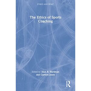 The Ethics of Sports Coaching (Ethics and Sport) The Ethics of Sports Coaching (Ethics and Sport)