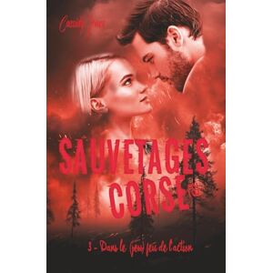 Jones, Cassidy SAUVETAGES CORSE (S): Dans le (jeu) feu de l'action TOME 3 Jones, Cassidy SAUVETAGES CORSE (S): Dans le (jeu) feu de l'action TOME 3