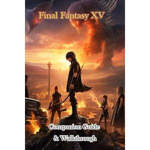 goeztka Final Fantasy XV Companion Guide & Walkthrough goeztka Final Fantasy XV Companion Guide & Walkthrough