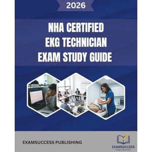 PUBLISHING, EXAMSUCCESS NHA CERTIFIED EKG TECHNICIAN EXAM STUDY GUIDE: Expert Strategies, Practice Questions, and Comprehensive Review for NHA CET Exam PUBLISHING, EXAMSUCCESS NHA CERTIFIED EKG TECHNICIAN EXAM STUDY GUIDE: Expert Strategies, Practice Questions, and Comprehensive Review for NHA CET Exam