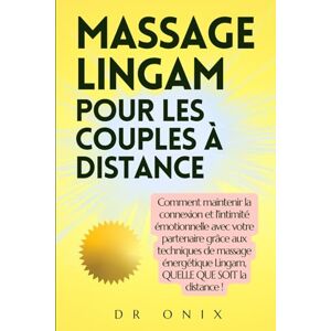 ONIX, DR MASSAGE LINGAM POUR LES COUPLES À DISTANCE: Comment maintenir la connexion et l'intimité émotionnelle avec votre partenaire grâce aux techniques de ... QUE SOIT la dista: 7 (Lingam Massage FR) ONIX, DR MASSAGE LINGAM POUR LES COUPLES À DISTANCE: Comment maintenir la connexion et l'intimité émotionnelle avec votre partenaire grâce aux techniques de ... QUE SOIT la dista: 7 (Lingam Massage FR)