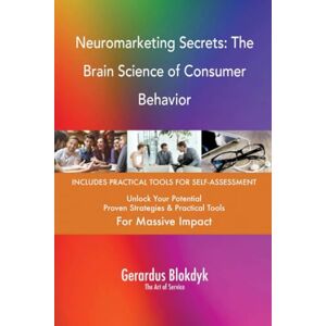 Gerardus Blokdyk - The Art of Service Neuromarketing Secrets: The Brain Science of Consumer Behavior Gerardus Blokdyk - The Art of Service Neuromarketing Secrets: The Brain Science of Consumer Behavior