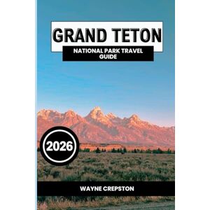 Crepston, Wayne Grand Teton National Park Travel Guide 2026 Crepston, Wayne Grand Teton National Park Travel Guide 2026