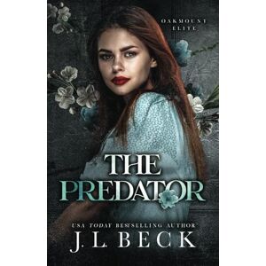 Beck, J.L. The Predator: A Dark Enemies to Lovers Romance: 4 (Oakmount Elite) Beck, J.L. The Predator: A Dark Enemies to Lovers Romance: 4 (Oakmount Elite)