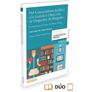 López de Castro Alonso, Luis Del Conocimiento Jurídico a la Gestión y Dirección de Despachos de Abogados (Papel + e-book): El camino hacia el cambio de Pablo y Santiago (Gestión de Despachos) López de Castro Alonso, Luis Del Conocimiento Jurídico a la Gestión y Dirección de Despachos de Abogados (Papel + e-book): El camino hacia el cambio de Pablo y Santiago (Gestión de Despachos)