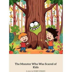 NWAIZU, RUBBY The Monster Who Was Scared of Kids NWAIZU, RUBBY The Monster Who Was Scared of Kids