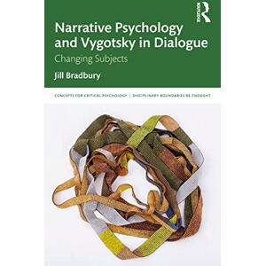 Bradbury, Jill Narrative Psychology and Vygotsky in Dialogue: Changing Subjects (Concepts for Critical Psychology) Bradbury, Jill Narrative Psychology and Vygotsky in Dialogue: Changing Subjects (Concepts for Critical Psychology)