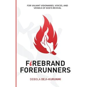Deji-Kurunmi, Debola FIREBRAND Forerunners: FOR VALIANT VISIONARIES, VOICES, AND VESSELS OF GOD’S REVIVAL! Deji-Kurunmi, Debola FIREBRAND Forerunners: FOR VALIANT VISIONARIES, VOICES, AND VESSELS OF GOD’S REVIVAL!