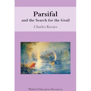 Charles Kovacs Parsifal: And the Search for the Grail (Waldorf Education Resources) Charles Kovacs Parsifal: And the Search for the Grail (Waldorf Education Resources)