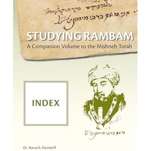 Davidoff, Dr Baruch Studying Rambam. A Companion Volume to the Mishneh Torah: Index Davidoff, Dr Baruch Studying Rambam. A Companion Volume to the Mishneh Torah: Index