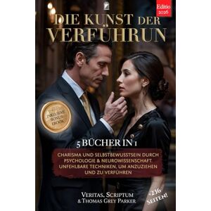 Veritas DIE KUNST DER VERFÜHRUNG – Wie man eine Frau erobert: 5 BÜCHER IN 1: Charisma & Selbstbewusstsein durch Psychologie & Neurowissenschaft. Unfehlbare Techniken, um anzuziehen & zu verführen. +PDF eBook Veritas DIE KUNST DER VERFÜHRUNG – Wie man eine Frau erobert: 5 BÜCHER IN 1: Charisma & Selbstbewusstsein durch Psychologie & Neurowissenschaft. Unfehlbare Techniken, um anzuziehen & zu verführen. +PDF eBook