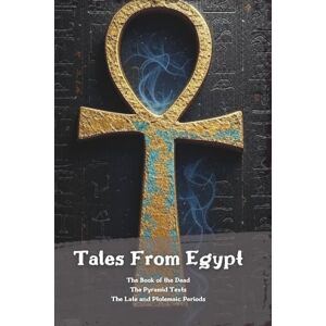 Allee Tales From Egypt: The Book of the Dead, The Pyramid Texts, The Late and Ptolemaic Period Allee Tales From Egypt: The Book of the Dead, The Pyramid Texts, The Late and Ptolemaic Period