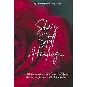 Mejia, Kateesha J. She’s Still Healing...: A 30-day devotional for women who’s been through the fire and still feels the smoke. Mejia, Kateesha J. She’s Still Healing...: A 30-day devotional for women who’s been through the fire and still feels the smoke.
