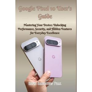 Falk, Erich Sebastian Google Pixel 10 User’s Guide: Mastering Your Pixel 10: Unlocking Performance, Security, and Hidden Features for Everyday Excellence Falk, Erich Sebastian Google Pixel 10 User’s Guide: Mastering Your Pixel 10: Unlocking Performance, Security, and Hidden Features for Everyday Excellence