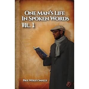 Smalls, Paul Wesley One Man's Life In Spoken Words: Vol. 1 Smalls, Paul Wesley One Man's Life In Spoken Words: Vol. 1