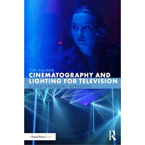 Palmer, Tim Cinematography and Lighting for Television: A Contemporary Approach Palmer, Tim Cinematography and Lighting for Television: A Contemporary Approach