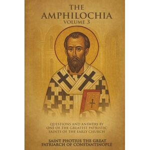 Patriarch of Constantinople, Saint Photius the Great The Amphilochia Volume 3 Patriarch of Constantinople, Saint Photius the Great The Amphilochia Volume 3