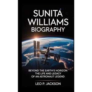 Jackson SUNITA WILLIAMS BIOGRAPHY: Beyond the Earth's Horizon – The Life and Legacy of an astronaut Legend Jackson SUNITA WILLIAMS BIOGRAPHY: Beyond the Earth's Horizon – The Life and Legacy of an astronaut Legend