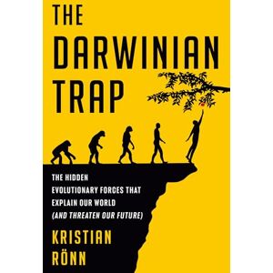 Rönn, Kristian The Darwinian Trap: The Hidden Evolutionary Forces That Explain Our World (and Threaten Our Future) Rönn, Kristian The Darwinian Trap: The Hidden Evolutionary Forces That Explain Our World (and Threaten Our Future)