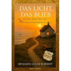 Schmidt, Benjamin- Lucas Das Licht, das blieb: Ein stiller Roman über Liebe, Verlust und das Zurückfinden ins Leben Schmidt, Benjamin- Lucas Das Licht, das blieb: Ein stiller Roman über Liebe, Verlust und das Zurückfinden ins Leben