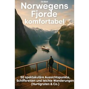 Münch, Ella Norwegens Fjorde komfortabel: 50 spektakuläre Aussichtspunkte, Schiffsreisen und leichte Wanderungen (Hurtigruten & Co.) Münch, Ella Norwegens Fjorde komfortabel: 50 spektakuläre Aussichtspunkte, Schiffsreisen und leichte Wanderungen (Hurtigruten & Co.)