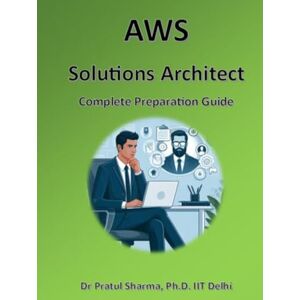 Sharma, Dr Pratul AWS Solutions Architect: Complete Preparation Guide (Exam Study Guides) Sharma, Dr Pratul AWS Solutions Architect: Complete Preparation Guide (Exam Study Guides)