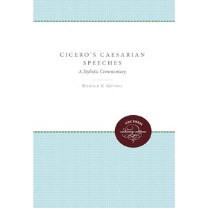 Gotoff, Harold C Cicero's Caesarian Speeches: A Stylistic Commentary Gotoff, Harold C Cicero's Caesarian Speeches: A Stylistic Commentary