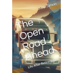 Simon, John The Open Road Ahead: Life After Retirement Simon, John The Open Road Ahead: Life After Retirement