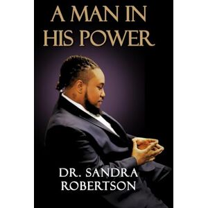 Robertson, Dr Sandra A Man in His Power Robertson, Dr Sandra A Man in His Power