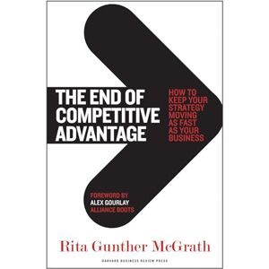 McGrath, Rita Gunther The End of Competitive Advantage: How to Keep Your Strategy Moving as Fast as Your Business: 0 McGrath, Rita Gunther The End of Competitive Advantage: How to Keep Your Strategy Moving as Fast as Your Business: 0