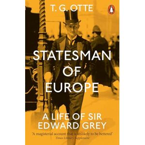 Otte, T. G. Statesman of Europe: A Life of Sir Edward Grey Otte, T. G. Statesman of Europe: A Life of Sir Edward Grey