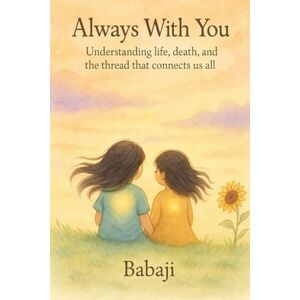 panesar, Davinder Always With You: Understanding life, death, and the thread that connects us all (Gurmat Psychology) panesar, Davinder Always With You: Understanding life, death, and the thread that connects us all (Gurmat Psychology)