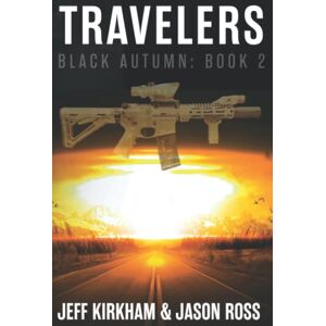 Kirkham, Jeff Black Autumn Travelers: A Post-Apocalyptic Thriller (The Black Autumn Series) Kirkham, Jeff Black Autumn Travelers: A Post-Apocalyptic Thriller (The Black Autumn Series)