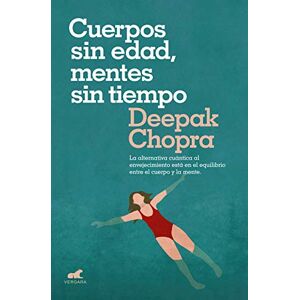 Chopra, Deepak Cuerpos sin edad, mentes sin tiempo: La alternativa cuántica al envejecimiento está en el equilibrio entre el cuerpo y la mente (Vergara) Chopra, Deepak Cuerpos sin edad, mentes sin tiempo: La alternativa cuántica al envejecimiento está en el equilibrio entre el cuerpo y la mente (Vergara)