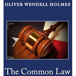 Holmes Jr., Oliver Wendell The Common Law Holmes Jr., Oliver Wendell The Common Law