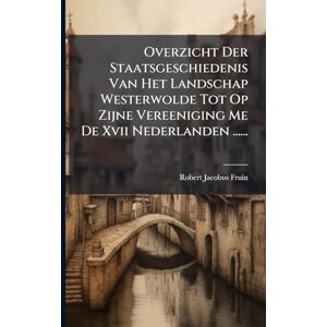 Fruin, Robert Jacobus Overzicht Der Staatsgeschiedenis Van Het Landschap Westerwolde Tot Op Zijne Vereeniging Me De Xvii Nederlanden ...... Fruin, Robert Jacobus Overzicht Der Staatsgeschiedenis Van Het Landschap Westerwolde Tot Op Zijne Vereeniging Me De Xvii Nederlanden ......
