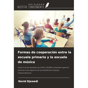 Djawadi, Navid Formas de cooperación entre la escuela primaria y la escuela de música: A partir de los ejemplos de JeKits y ELEMU, prestando especial atención a los ... de la enseñanza en equipo interprofesional Djawadi, Navid Formas de cooperación entre la escuela primaria y la escuela de música: A partir de los ejemplos de JeKits y ELEMU, prestando especial atención a los ... de la enseñanza en equipo interprofesional