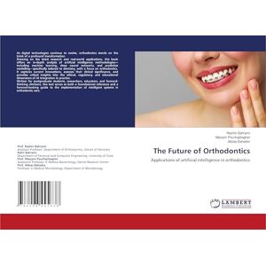 Bahrami, Rashin The Future of Orthodontics: Applications of artificial intelligence in orthodontics Bahrami, Rashin The Future of Orthodontics: Applications of artificial intelligence in orthodontics
