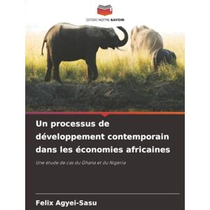 Agyei-Sasu, Felix Un processus de développement contemporain dans les économies africaines: Une étude de cas du Ghana et du Nigeria Agyei-Sasu, Felix Un processus de développement contemporain dans les économies africaines: Une étude de cas du Ghana et du Nigeria