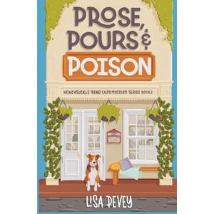 Pevey, Lisa Prose, Pours and Poison: A Captivating Cozy Mystery (Honeysuckle Bend Cozy Mystery Series) Pevey, Lisa Prose, Pours and Poison: A Captivating Cozy Mystery (Honeysuckle Bend Cozy Mystery Series)