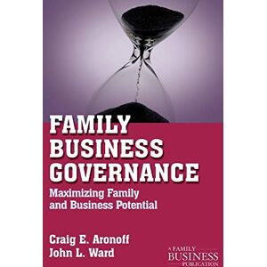 Aronoff, C. Family Business Governance: Maximizing Family and Business Potential (A Family Business Publication) Aronoff, C. Family Business Governance: Maximizing Family and Business Potential (A Family Business Publication)