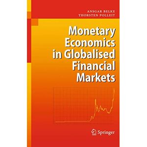 Belke, Ansgar Monetary Economics in Globalised Financial Markets Belke, Ansgar Monetary Economics in Globalised Financial Markets