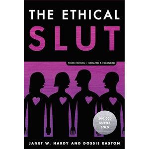 Hardy, Janet W. W. The Ethical Slut, Third Edition: A Practical Guide to Polyamory, Open Relationships, and Other Freedoms in Sex and Love Hardy, Janet W. W. The Ethical Slut, Third Edition: A Practical Guide to Polyamory, Open Relationships, and Other Freedoms in Sex and Love