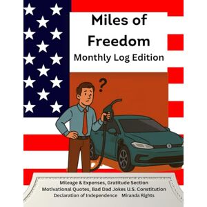 Gilpin WA, Harry D Miles of Freedom: The Complete Mileage Logbook with the U.S. Constitution, Declaration of Independence, and Miranda Rights: Track Mileage, Expenses, ... at Your Fingertips (Why Am I the Smart One?) Gilpin WA, Harry D Miles of Freedom: The Complete Mileage Logbook with the U.S. Constitution, Declaration of Independence, and Miranda Rights: Track Mileage, Expenses, ... at Your Fingertips (Why Am I the Smart One?)
