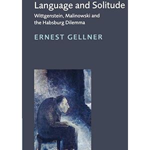 Gellner, Ernest Language and Solitude: Wittgenstein, Malinowski and the Habsburg Dilemma Gellner, Ernest Language and Solitude: Wittgenstein, Malinowski and the Habsburg Dilemma